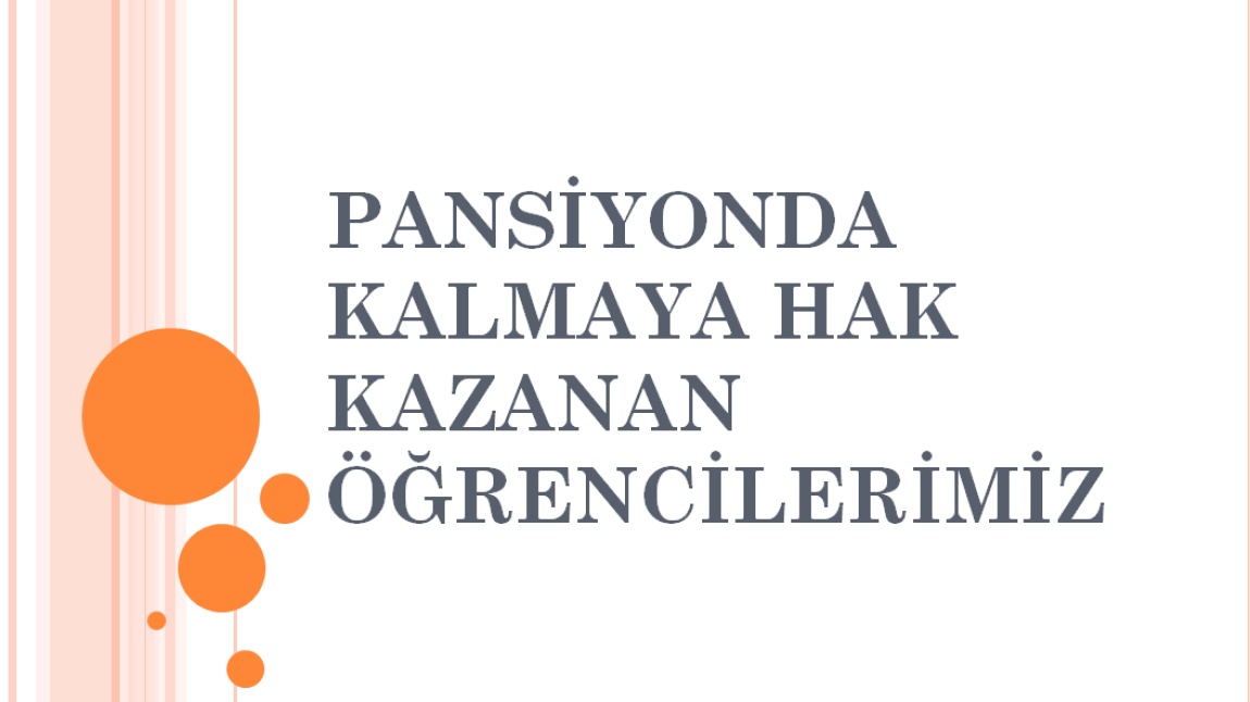 PANSİYONDA KALMAYA HAK KAZANAN ÖĞRENCİLERİMİZ